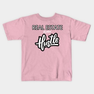 Real Estate Is My Hustle Kids T-Shirt